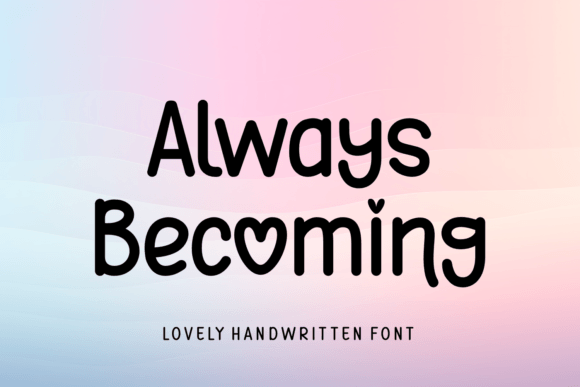 Always Becoming: A Handwritten Font with Heart